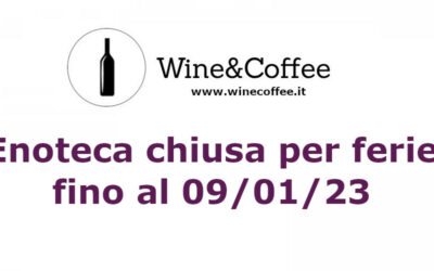 Enoteca chiusa per ferie fino al 09/01/23